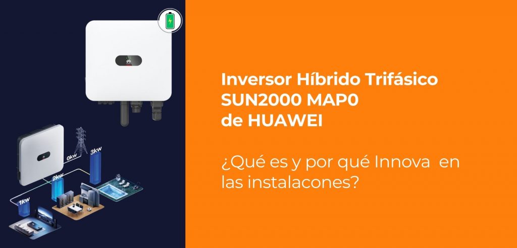 ¿Qué es el Inversor SUN2000 MAP0 y Por qué Innova en Instalaciones Híbridas Trifásicas?